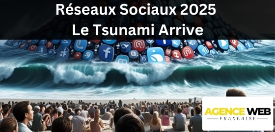 Réseaux Sociaux 2025 : Le Tsunami Arrive