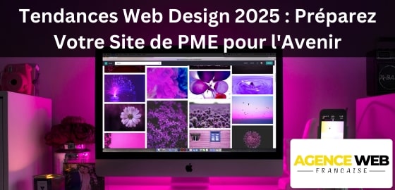Tendances Web Design 2025 : Préparez Votre Site de PME pour l'Avenir