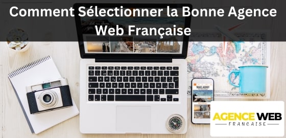 Comment Sélectionner la Bonne Agence Web Française