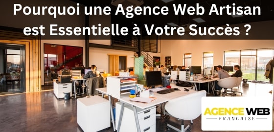 Pourquoi une Agence Web Artisan est Essentielle à Votre Succès ?