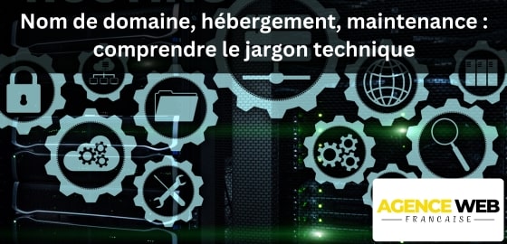 Nom de Domaine, Hébergement, Maintenance : Enfin Comprendre le Jargon Technique