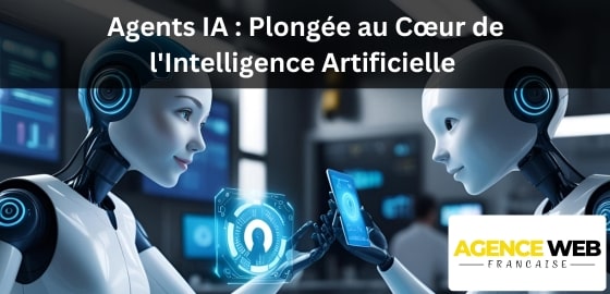 Agents IA : Plongée au Cœur de l'Intelligence Artificielle