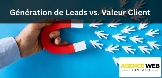 Génération de Leads vs. Valeur Client : L'Équilibre Crucial Pour Votre TPE/PME