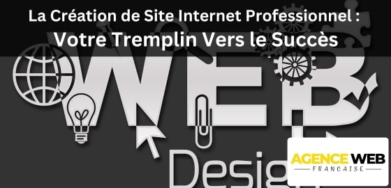 Création de Site Internet Professionnel : Votre Tremplin Vers le Succès en Ligne