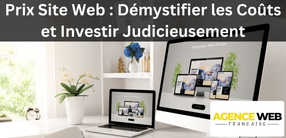 Prix Site Web : Démystifier les Coûts et Investir Judicieusement