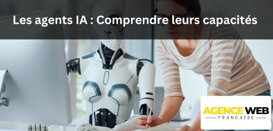 Les agents IA : Comprendre leurs capacités uniques et leur avenir