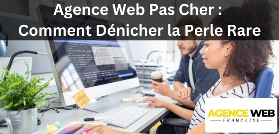 Agence Web Pas Cher : Comment Dénicher la Perle Rare