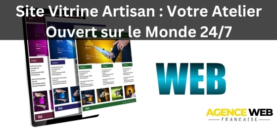 Site Vitrine Artisan : Votre Atelier Ouvert sur le Monde 24/7